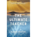 The Ultimate Teacher: Discovering the Lessons of Life and Love Through a Journey of Resilience