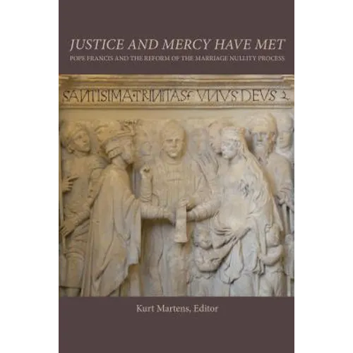 Justice and Mercy Have Met: Pope Francis and the Reform of the Marriage Nullity Process