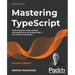 Mastering TypeScript - Fourth Edition: Build enterprise-ready, modular web applications using TypeScript 4 and modern frameworks