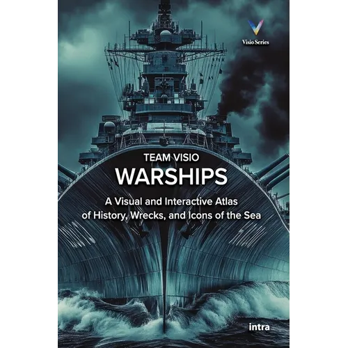 Warships: A Visual and Interactive Atlas of History, Wrecks, and Icons of the Sea