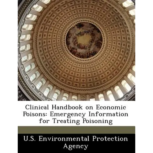 Clinical Handbook on Economic Poisons: Emergency Information for Treating Poisoning