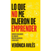 Lo que no me dijeron de emprender: Enfrenta realidades del negocio mientras disfrutas lo que haces