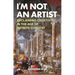 I'm Not an Artist: Reclaiming Creativity in the Age of Infinite Content