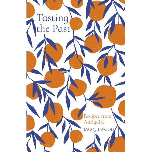 Tasting the Past: Recipes from Antiquity