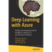 Deep Learning with Azure: Building and Deploying Artificial Intelligence Solutions on the Microsoft AI Platform