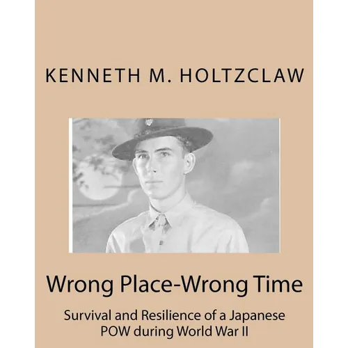 Wrong Place-Wrong Time: Survival and Resilienceof a JapanesePOW During World War II
