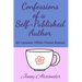 Confessions of a Self-Published Author: 60 Lessons I Wish I Knew Sooner