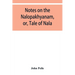 Notes on the Nalopȧkhyȧnam, or, Tale of Nala