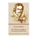 Thomas Dekker - Blurt, Master Constable, or The Spaniard's Night Walk: "What comfort speaks her love to my sick heart?"