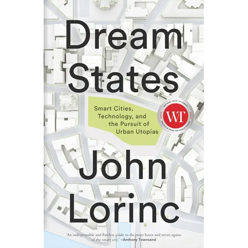 Dream States: Smart Cities, Technology, and the Pursuit of Urban Utopias