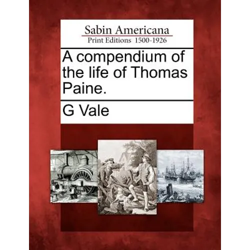 A Compendium of the Life of Thomas Paine.