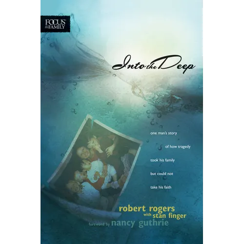 Into the Deep: One Man's Story of How Tragedy Took His Family But Could Not Take His Faith