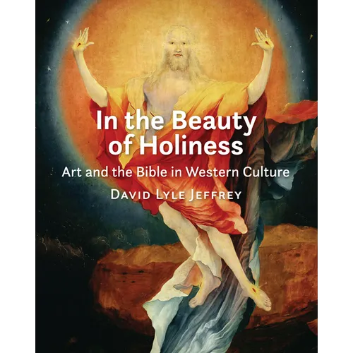 In the Beauty of Holiness: Art and the Bible in Western Culture - Paperback
