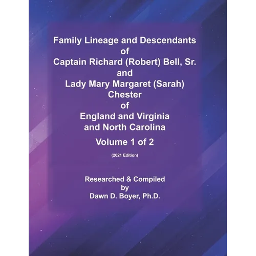 Family Lineage and Descendants of Captain Richard (Robert) Bell, Sr. and Lady Mary Margaret (Sarah) Chester of England and Virginia and North Carolina