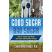 Good Sugar, Bad Sugar: How to Power Your Body and Brain with Healthy Energy