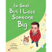 I'm Small, but I Lost Someone Big