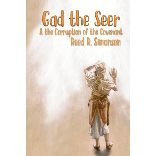 Gad the Seer & the Corruption of the Covenant