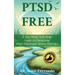Ptsd Free: A Ten-Week Self-Help Guide to Overcome Post-Traumatic Stress Disorder