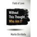 Field of Love: Without This Thought Who Am I?
