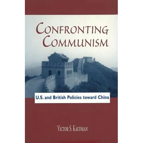 Confronting Communism: U.S. and British Policies Toward China