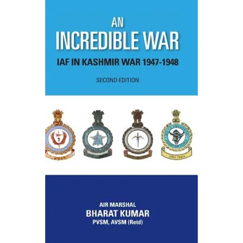 An Incredible War: Iaf in Kashmir War 1947-1948 (Second Edition)