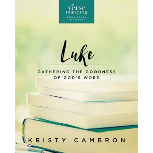 Verse Mapping Luke Bible Study Guide: Gathering the Goodness of God's Word