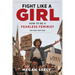 Fight Like a Girl, Second Edition: How to Be a Fearless Feminist