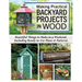 Making Practical Backyard Projects in Wood: Beautiful Things to Make in a Weekend, Including Ready-To-Use Plans & Patterns