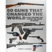 50 Guns That Changed the World: Iconic Firearms That Altered the Course of History
