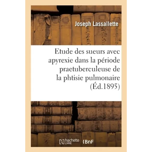 Contribution à l'étude des sueurs avec apyrexie: dans la période praetuberculeuse de la phtisie pulmonaire