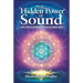 The Hidden Power of Sound: Love, Science & Mastery of Your Creative Spirit