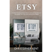 Etsy: A Comprehensive Guide on How to Start an Etsy Business and Market Your Etsy Store for Beginners: A Comprehensive Guide on How to Start an Etsy B
