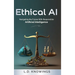 Ethical AI: Navigating the Future With Responsible Artificial Intelligence