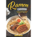 Ramen Cookbook: Simple & Delicious Ramen Recipes for Any Level