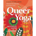 Queer Yoga: A Guide to Well-Being Through Inclusive & Accessible Yoga