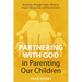Partnering with God in Parenting Our Children: Parenting Through Prayer, Patience, Proper Perspective, and Perseverance