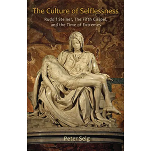 The Culture of Selflessness: Rudolf Steiner, the Fifth Gospel, and the Time of Extremes