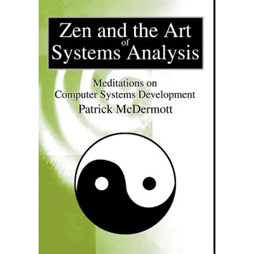 Zen and the Art of Systems Analysis: Meditations on Computer Systems Development