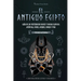 El antiguo Egipto: Guía de los misteriosos dioses y diosas egipcios: Amón-Ra, Osiris, Anubis, Horus y más (Libro para jóvenes lectores y estudiantes)