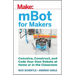 Mbot for Makers: Conceive, Construct, and Code Your Own Robots at Home or in the Classroom