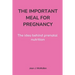 The Important Meal for Pregnancy by Jean J. McMullen: The idea behind prenatal nutrition