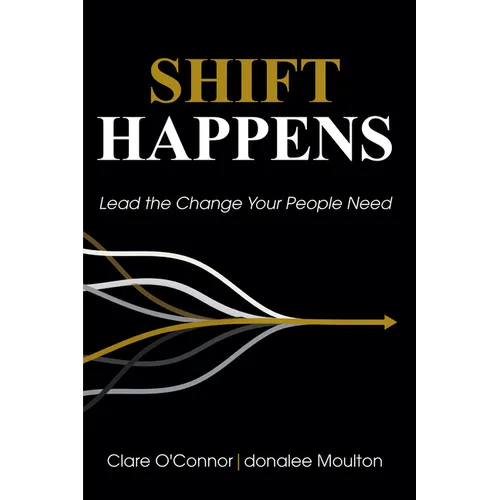 Shift Happens: Lead the Change Your People Need