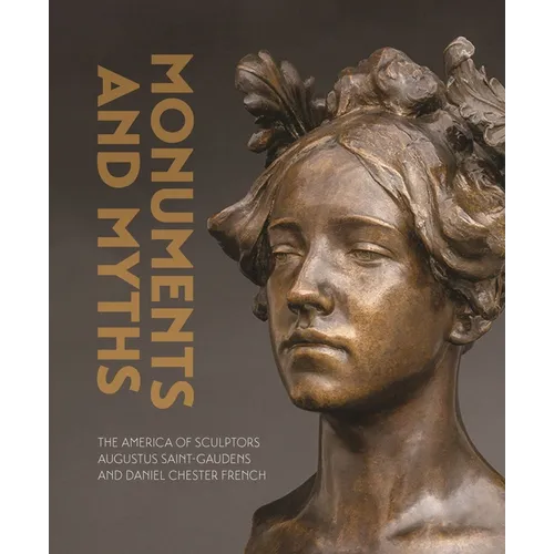 Monuments and Myths: The America of Sculptors Augustus Saint-Gaudens and Daniel Chester French