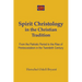 Spirit Christology in the Christian Tradition: From the Patristic Period to the Rise of Pentecostalism in the Twentieth Century