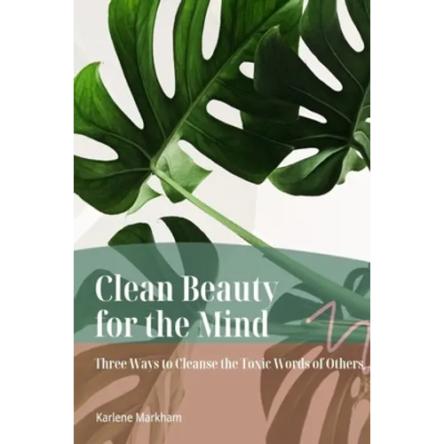 Clean Beauty for the Mind: 'Three Ways to Cleanse Toxic Words of Others'