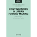 Contingencies in Urban Future-Making: Pitfalls, Potentialities, and Transformative Practices