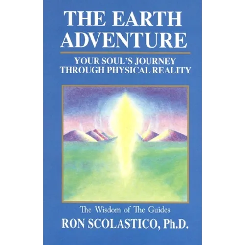 The Earth Adventure: Your Soul's Journey Through Physical Reality