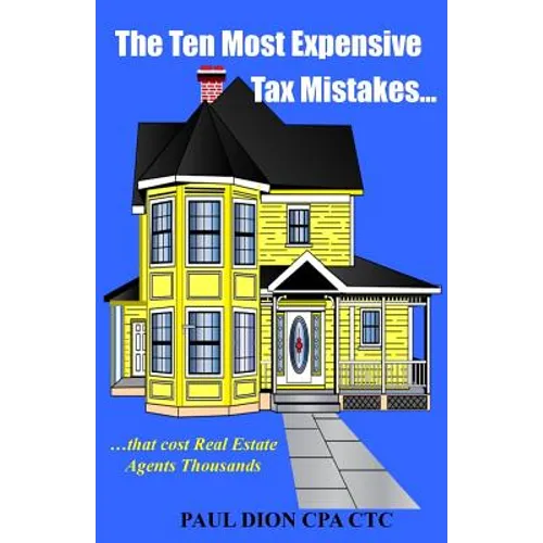 The Ten Most Expensive Tax Mistakes...: ?that Cost Real Estate Agents Thousands