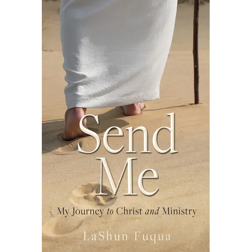 Send Me: My Journey to Christ and Ministry