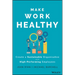 Make Work Healthy: Create a Sustainable Organization with High-Performing Employees